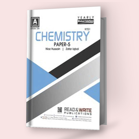 Cambridge A-Level Chemistry (9701) P-5 Yearly Worked Solutions by Niaz Hussain & Zafar Iqbal R&W 235
