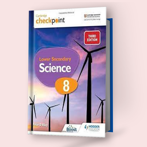 CAMBRIDGE CHECKPOINT LOWER SECONDARY SCIENCE STUDENT’S BOOK 8