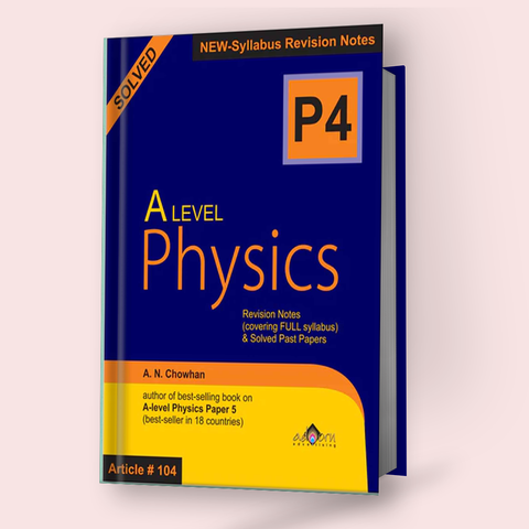 Cambridge A-Level Physics (9702) Paper-4 Revision Notes & Solved Topical Papers by A.N. Chowhan Art # 104