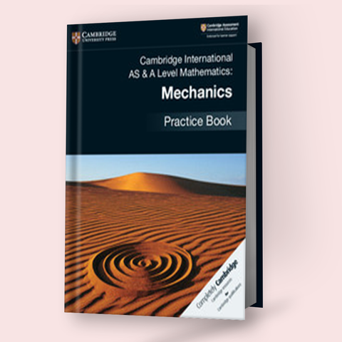 Cambridge International AS/A-Level Mechanics-1 (9709) Practice Book