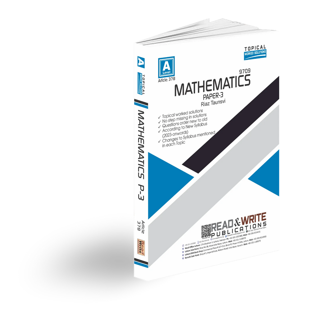 Cambridge A-Level Mathematics (9709) P-3 Topical Worked Solutions R&W 378 by Riaz Taunsavi