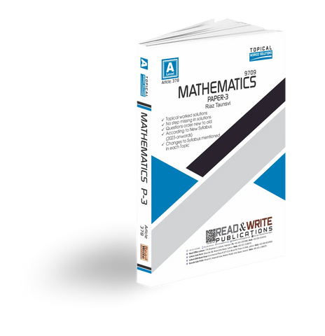 Cambridge A-Level Mathematics (9709) P-3 Topical Worked Solutions R&W 378 by Riaz Taunsavi