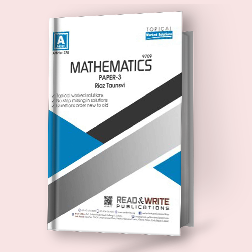 Cambridge A-Level Mathematics (9709) P-3 Topical Worked Solutions R&W 378 by Riaz Taunsavi