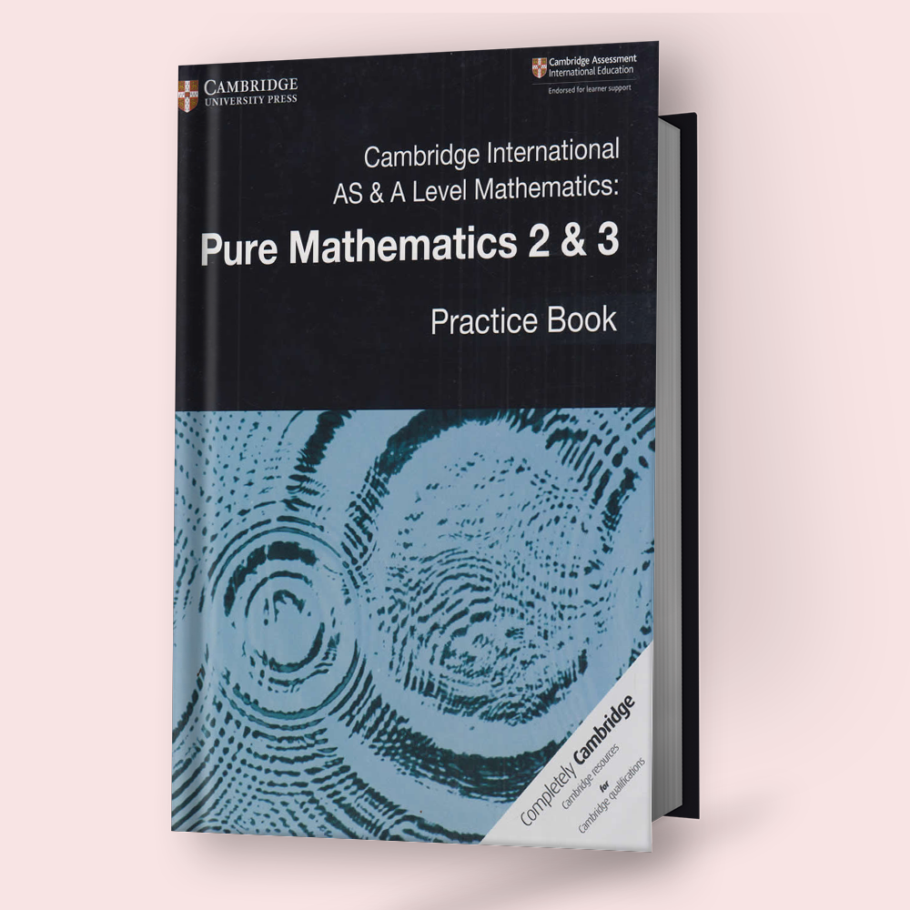 Alevel Math Book Cambridge International AS/A-Level Pure Mathematics-2&3 (9709) Practic ...
