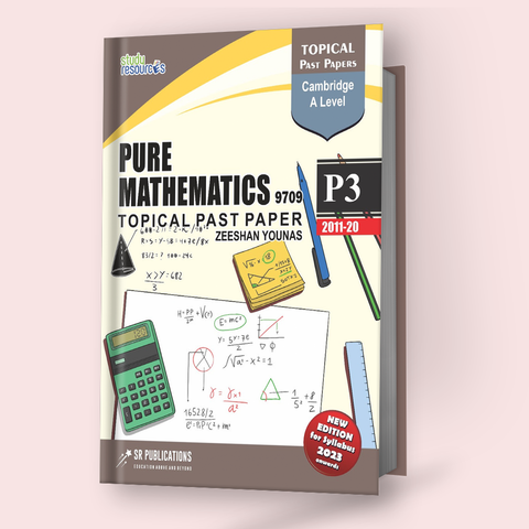 Cambridge A-Level Pure Mathematics 3 (9709) (P3) Topical Past Papers (2011-2020) by Sir. Zeeshan Younas