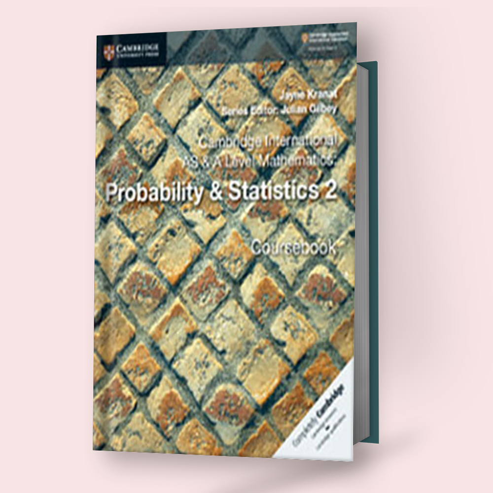 Cambridge AS/A-Level Mathematics (9709) Probability & Statistics 2 Cou ...