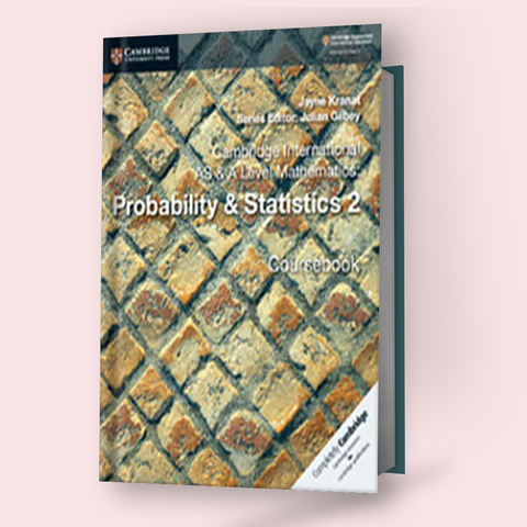 Cambridge AS/A-Level Mathematics (9709) Probability & Statistics 2 Coursebook