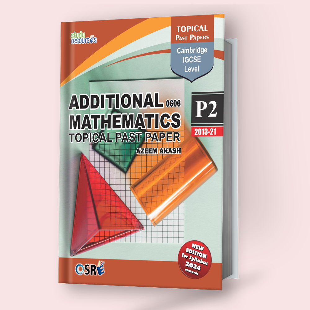 Cambridge IGCSE Additional Mathematics (0606) P-2 Topical Past Papers (2013-2021)