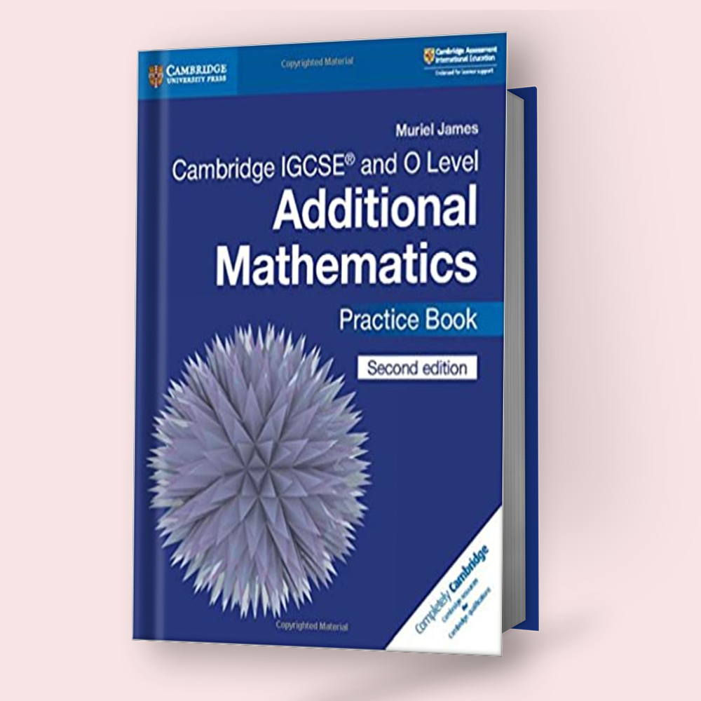 Cambridge IGCSE/O-Level Mathematics Additional (0606/4037) Practice Bo ...