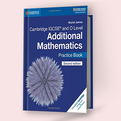 Cambridge IGCSE/O-Level Mathematics Additional (0606/4037) Practice Book (2nd Edition)