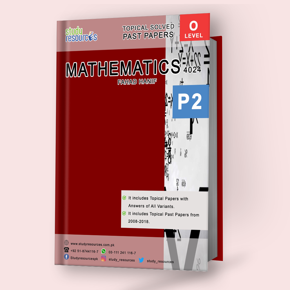 Cambridge O-Level Mathematics (4024) P-2 Topical Past Papers (2008-2018) by Fahad Hanif