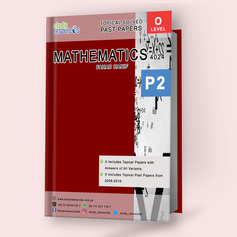 Cambridge O-Level Mathematics (4024) P-2 Topical Past Papers (2008-2018) by Fahad Hanif