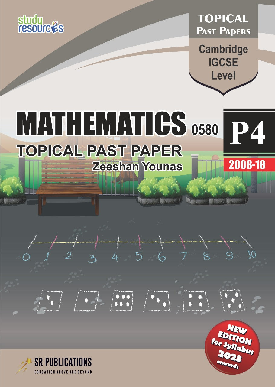 Cambridge IGCSE Mathematics (0580) P-4 Topical Past Papers (2008-2018) by Zeeshan Younas