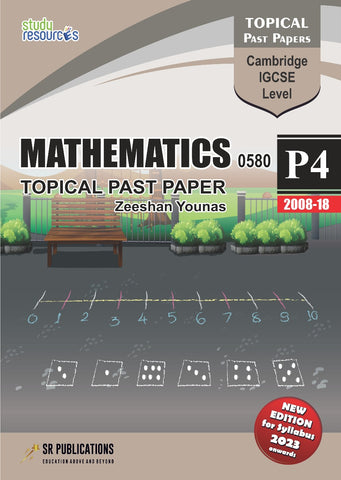 Cambridge IGCSE Mathematics (0580) P-4 Topical Past Papers (2008-2018) by Zeeshan Younas