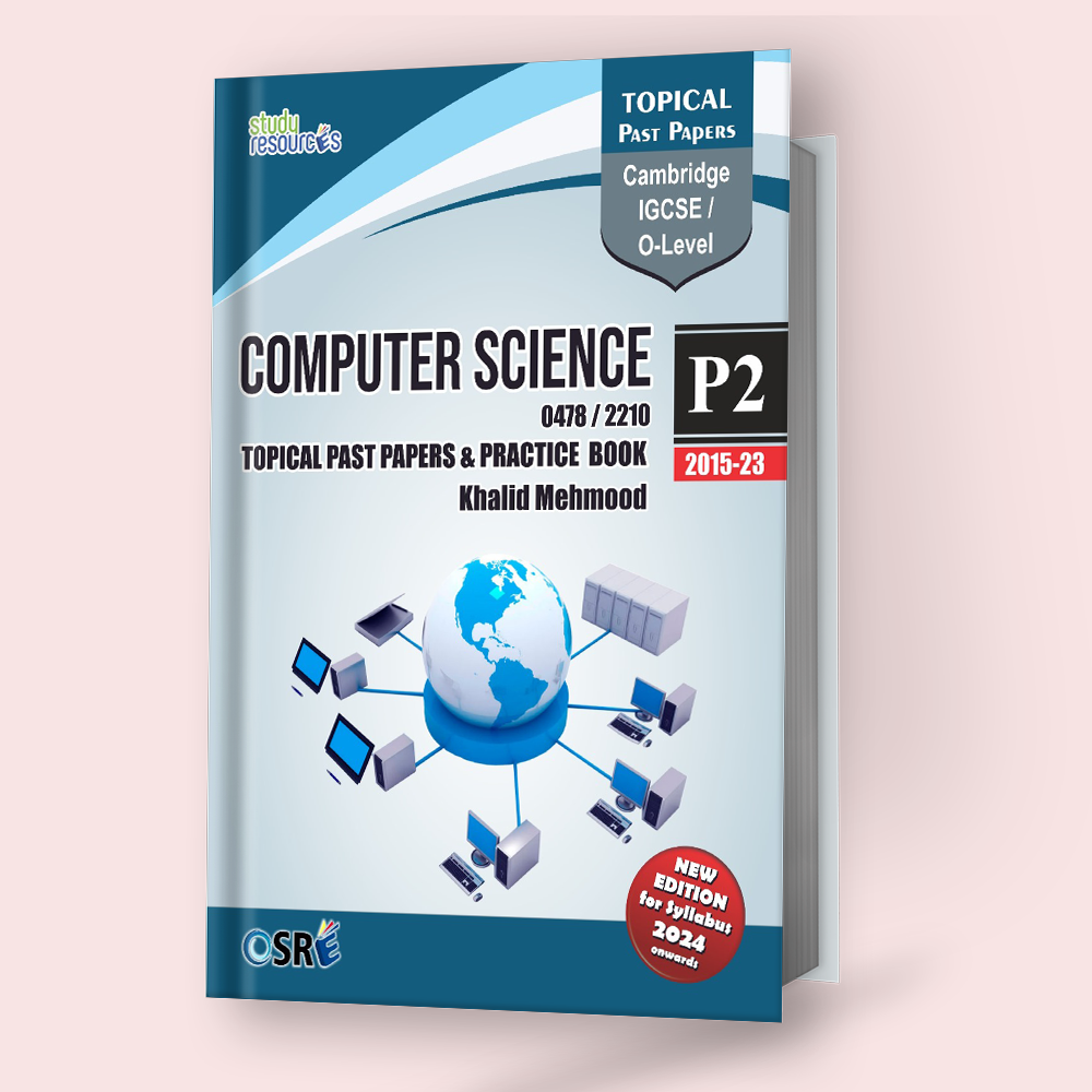 Cambridge IGCSE/O-Level Computer Science (0478/2210) Topical Past papers & Practice Book (2015-2023) by Sir Khalid Mehmood