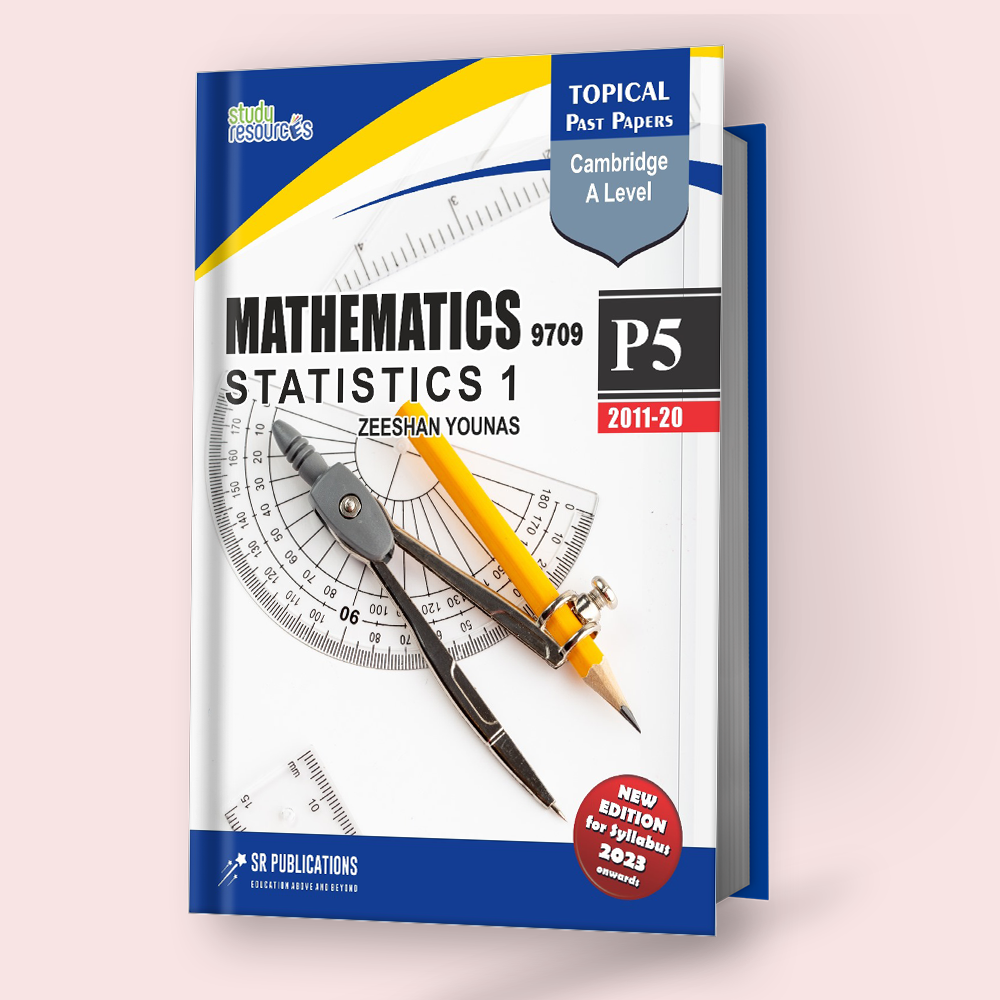 Cambridge A-Level Mathematics (9709) (P5) Statistics-1 Topical Past Papers (2011-2020) by Sir. Zeeshan Younas