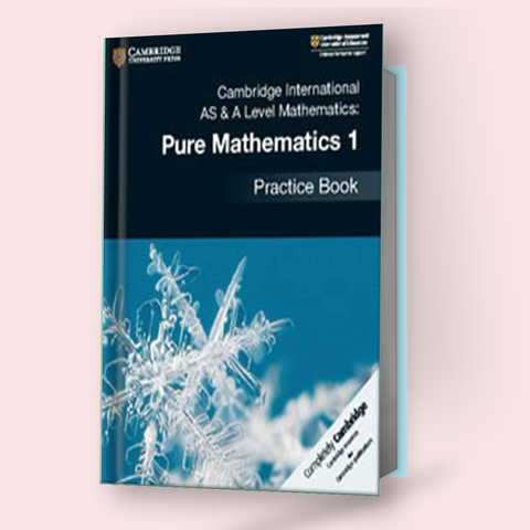 Cambridge International AS/A-Level Pure Mathematics-1 (9709) Practice Book