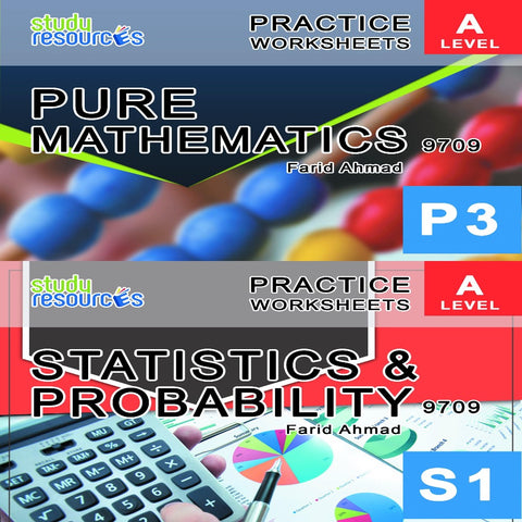 Cambridge A-Level Pure Mathematics-3 (P3) & Probability & Statistic-1 (S1) (9709) Practice Worksheets by Sir. Farid Ahmad.
